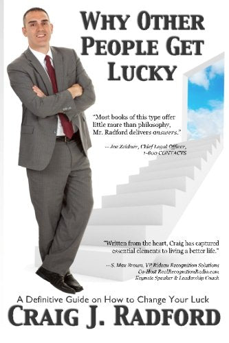 Why Other People Get Lucky: A Definitive Guide On How To Change Your Luck,New