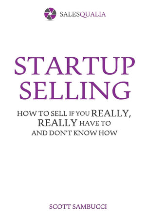 Startup Selling: How To Sell If You Really, Really Have To And Don'T Know How,Used