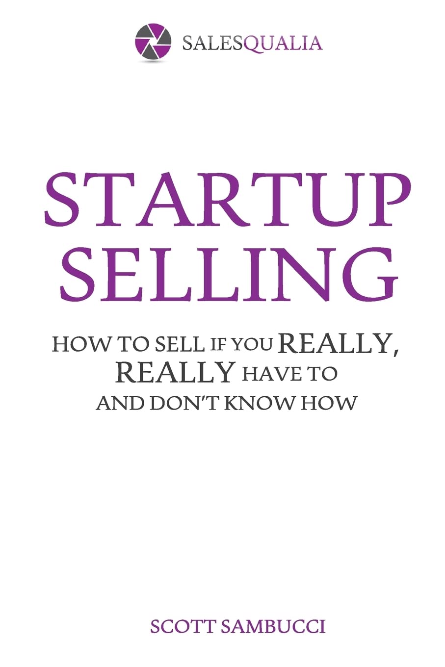 Startup Selling: How To Sell If You Really, Really Have To And Don'T Know How,Used