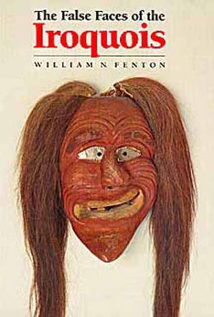 The False Faces of the Iroquois (Civilization of the American Indian Series),New