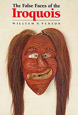The False Faces of the Iroquois (Civilization of the American Indian Series),New