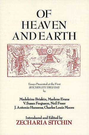 Of Heaven and Earth: Essays Presented at the First Sitchin Studies Day,Used