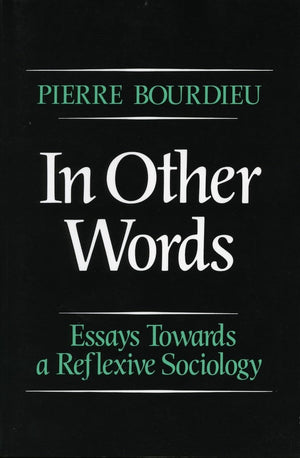In Other Words: Essays Toward a Reflexive Sociology,Used