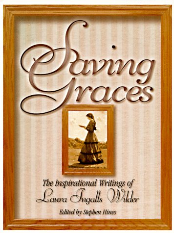 Saving Graces: The Inspirational Writings of Laura Ingalls Wilder,Used