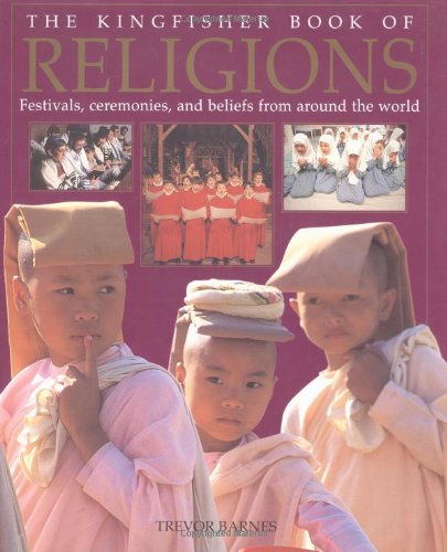 The Kingfisher Book Of Religions: Festivals, Ceremonies, And Beliefs From Around The World,New