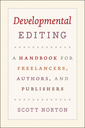 Developmental Editing: A Handbook For Freelancers, Authors, And Publishers (Chicago Guides To Writing, Editing, And Publishing)