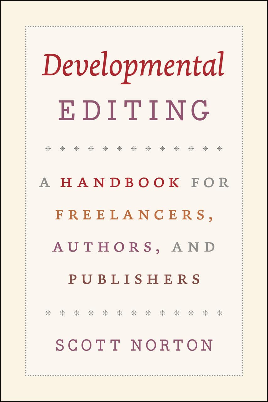 Developmental Editing: A Handbook For Freelancers, Authors, And Publishers (Chicago Guides To Writing, Editing, And Publishing)