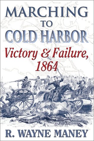 Marching to Cold Harbor: Victory and Failure, 1864,Used