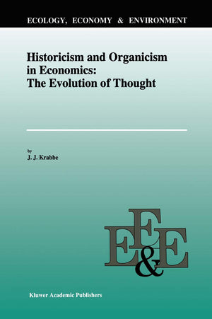 Historicism and Organicism in Economics: The Evolution of Thought (Ecology, Economy & Environment, 6),Used