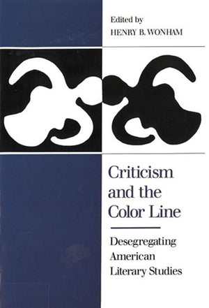Criticism And The Color Line: Desegregating American Literary Studies,New