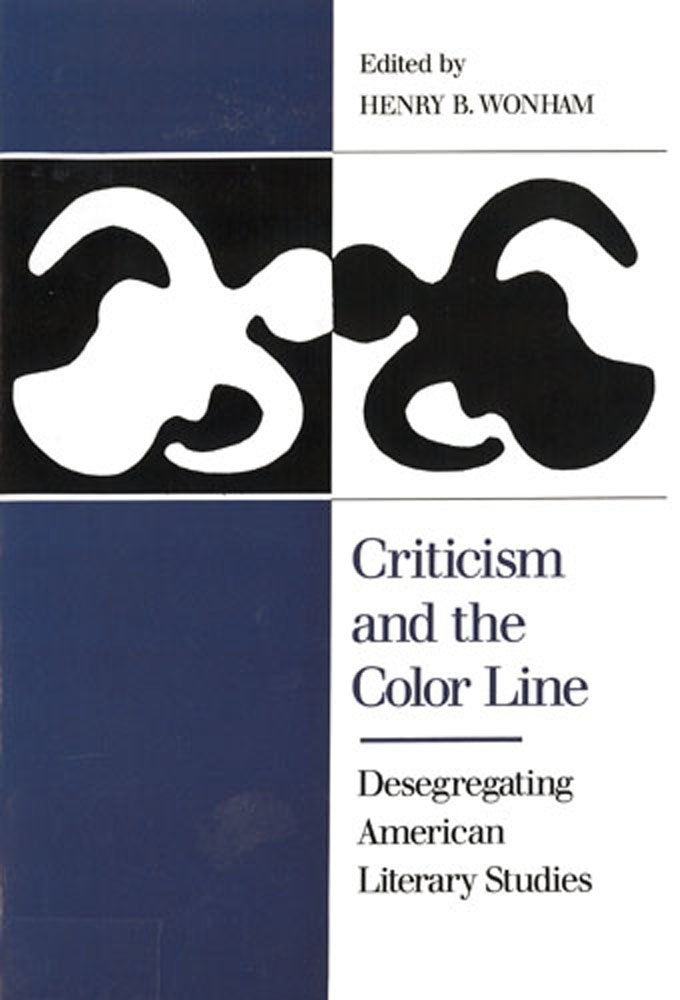 Criticism And The Color Line: Desegregating American Literary Studies,New
