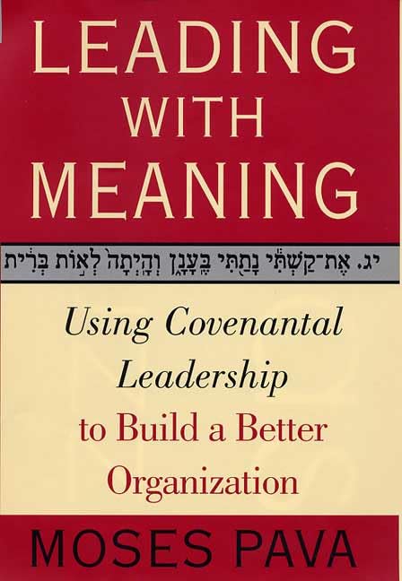 Leading With Meaning: Using Covenantal Leadership to Build a Better Organization,Used