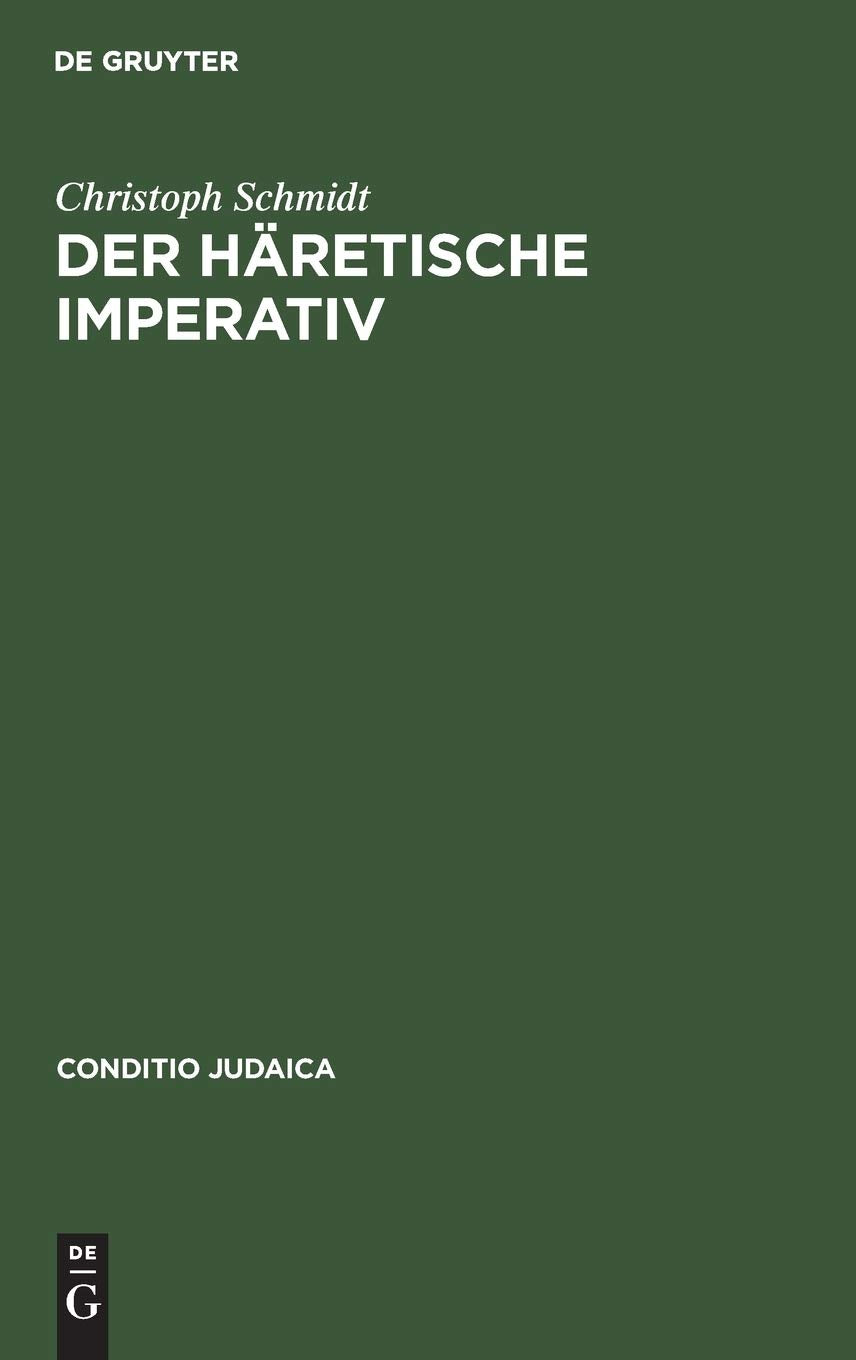 Der hretische Imperativ: berlegungen zur theologischen Dialektik der Kulturwissenschaft in Deutschland (Conditio Judaica, 31) (G,Used
