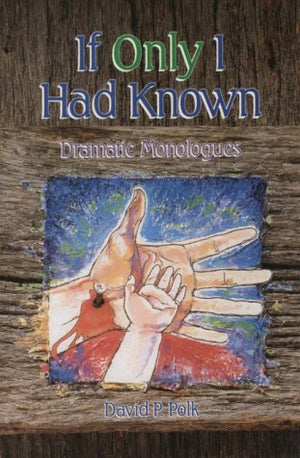 If Only I Had Known: Dramatic Monologues for Advent and Lent,Used