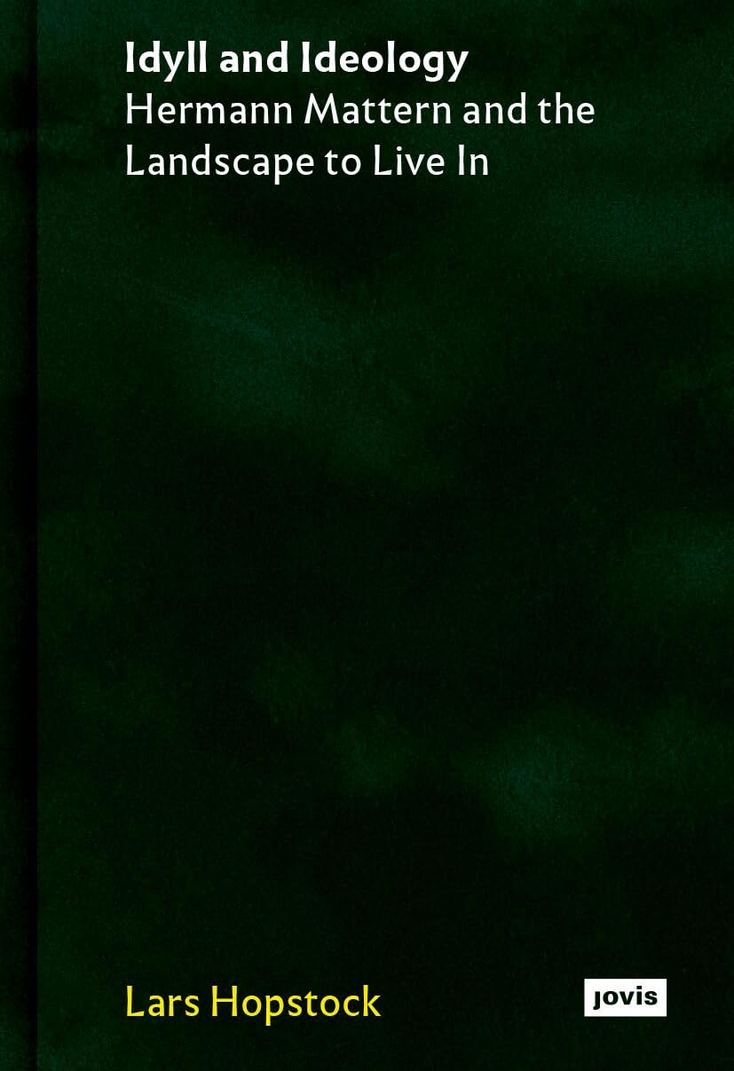 Idyll and Ideology: Hermann Mattern and the Landscape to Live in,New