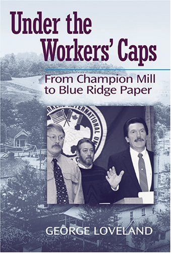 Under the Workers' Caps: From Champion Mill to Blue Ridge Paper,Used