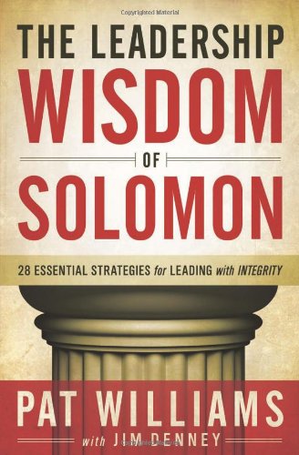 The Leadership Wisdom Of Solomon: 28 Essential Strategies For Leading With Integrity,New
