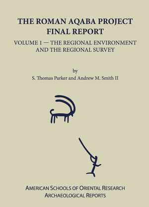 The Roman Aqaba Project Final Report, Volume 1: The Regional Environment and the Regional Survey (Archaeological Reports),Used