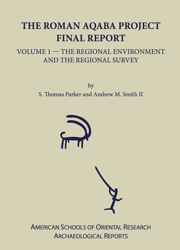 The Roman Aqaba Project Final Report, Volume 1: The Regional Environment and the Regional Survey (Archaeological Reports),Used