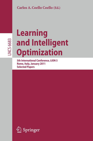 Learning and Intelligent Optimization: 5th International Conference, LION 5, Rome, Italy, January 1721, 2011, Selected Papers (,Used