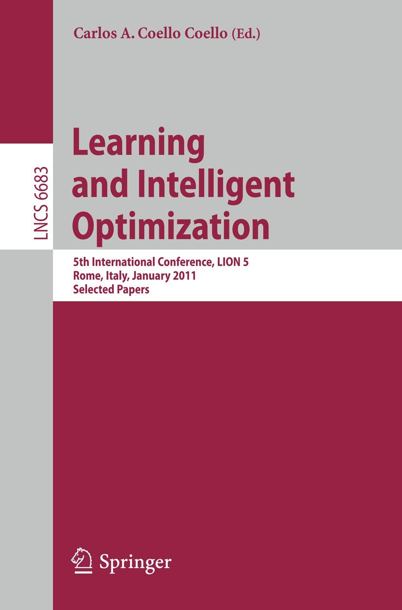 Learning and Intelligent Optimization: 5th International Conference, LION 5, Rome, Italy, January 1721, 2011, Selected Papers (,Used