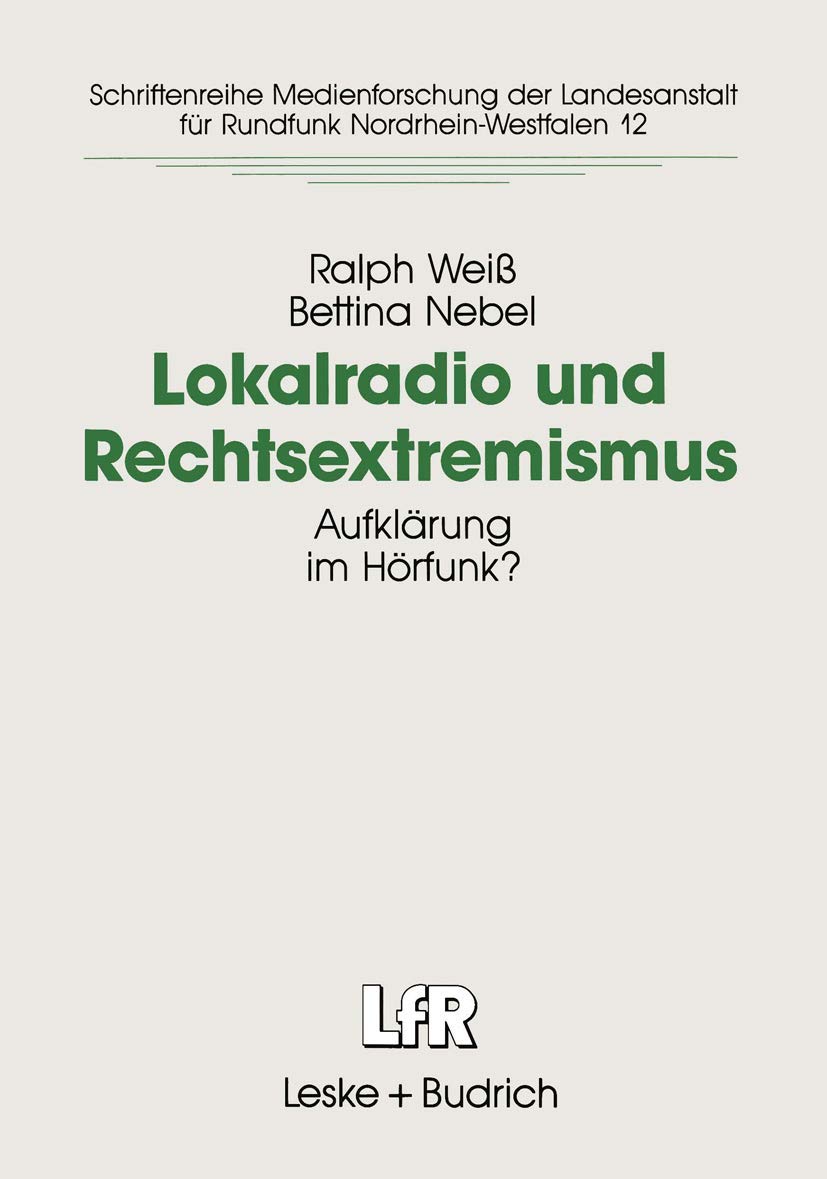Lokalradio und Rechtsextremismus: Aufklrung im Hrfunk? (Schriftenreihe Medienforschung der Landesanstalt fr Medien in NRW, 12) (,Used