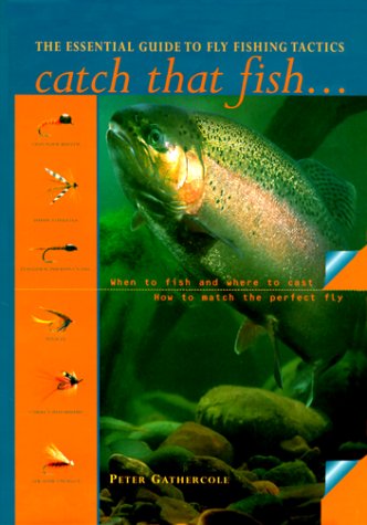 Catch That Fish: The Essential Guide to Fly Fishing Tactics,Used