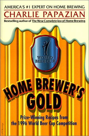 Home Brewer's Gold: PrizeWinning Recipes from the 1996 World Beer Cup Competition,Used