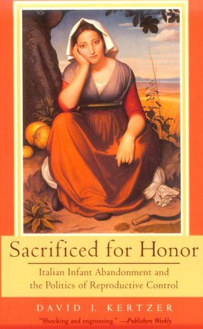 Sacrificed for Honor: Italian Infant Abandonment and the Politics of Reproductive Control,Used