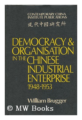 Democracy and Organisation in the Chinese Industrial Enterprise (19481953) (Contemporary China Institute Publications),Used
