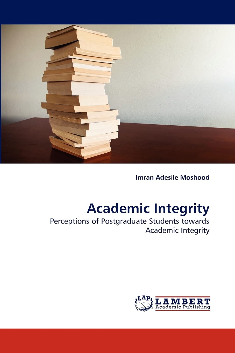 Academic Integrity: Perceptions of Postgraduate Students towards Academic Integrity (French Edition),Used