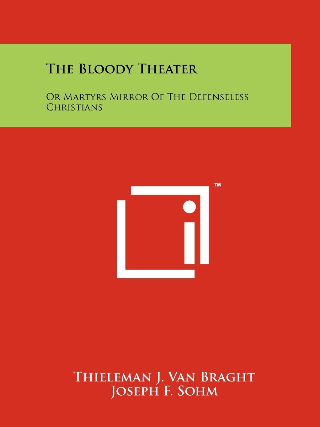 The Bloody Theater: Or Martyrs Mirror Of The Defenseless Christians,New