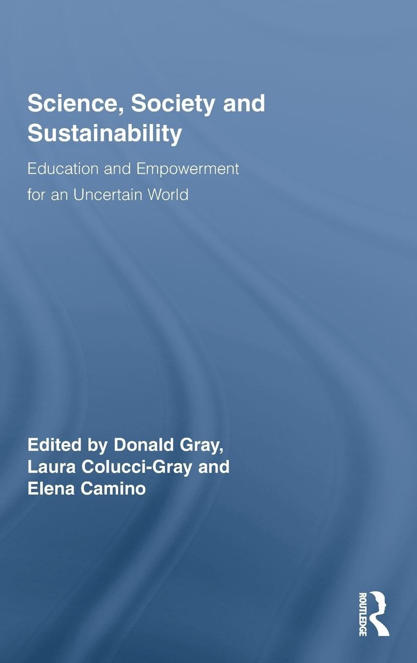 Science, Society And Sustainability: Education And Empowerment For An Uncertain World (Routledge Research In Education),New