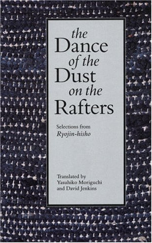 The Dance Of The Dust On The Rafters: Selections From Ryojinhisho,Used