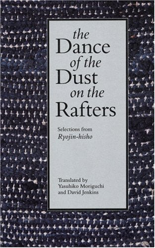 The Dance Of The Dust On The Rafters: Selections From Ryojinhisho,Used