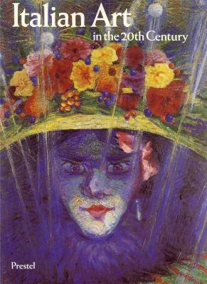 Italian Art in the 20th Century: Painting and Sculpture, 1900  1988,Used