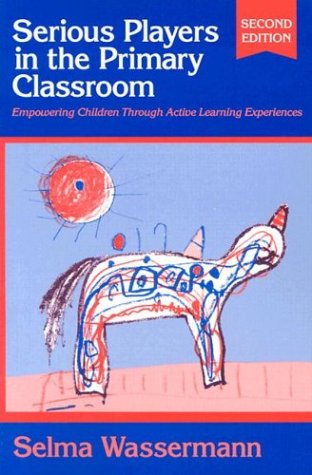Serious Players in the Primary Classroom: Empowering Children Through Active Learning Experiences (Early Childhood Education Ser,Used