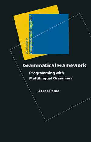 Grammatical Framework: Programming With Multilingual Grammars (Studies In Computational Linguistics)