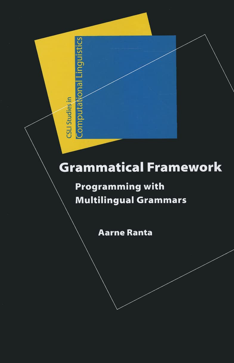 Grammatical Framework: Programming With Multilingual Grammars (Studies In Computational Linguistics)