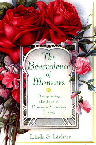 The Benevolence of Manners: Recapturing the Lost Art of Gracious Victorian Living,Used