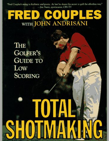Total Shotmaking: The Golfer's Guide to Low Scoring,Used
