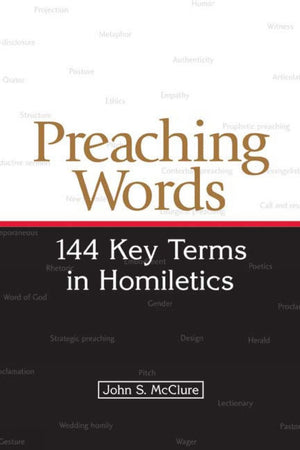 Preaching Words: 144 Key Terms In Homiletics