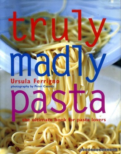 Truly Madly Pasta: The Ultimate Book for Pasta Lovers,Used