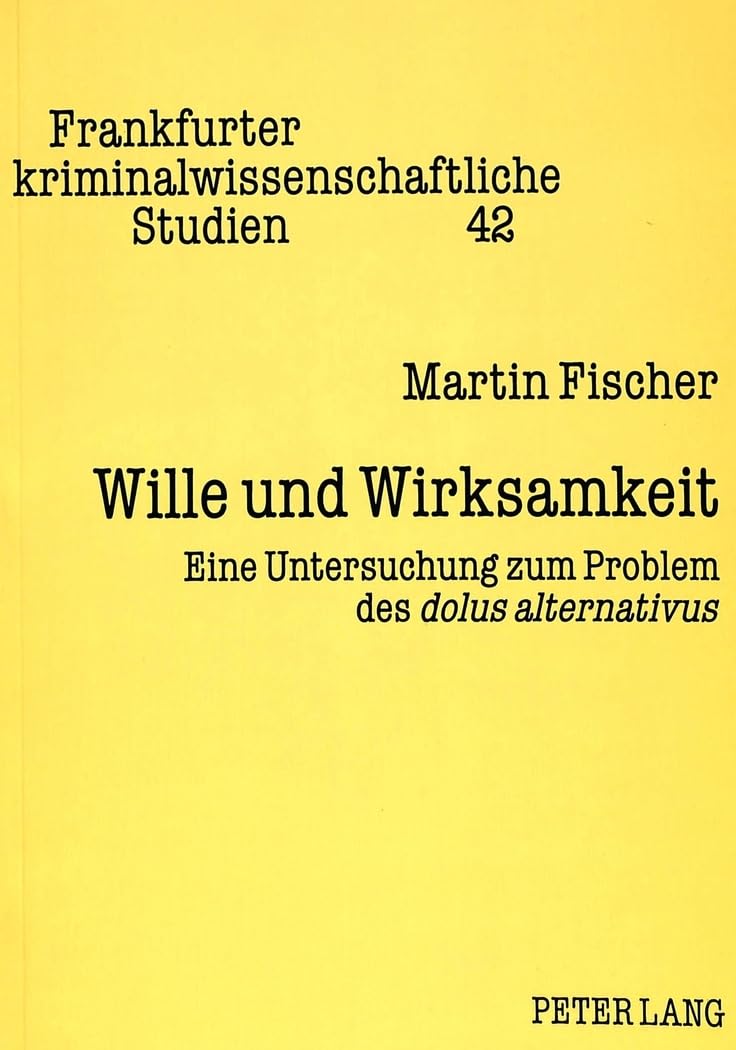 Wille und Wirksamkeit: Eine Untersuchung zum Problem des 'dolus alternativus' (Frankfurter kriminalwissenschaftliche Studien) (G,Used