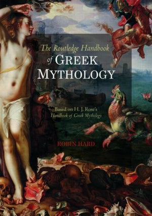 The Routledge Handbook of Greek Mythology: Based on H.J. Rose's Handbook of Greek Mythology,New