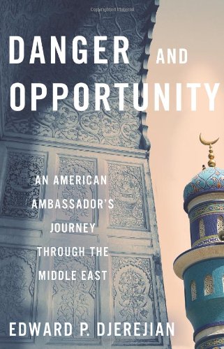 Danger and Opportunity: An American Ambassador's Journey Through the Middle East,Used