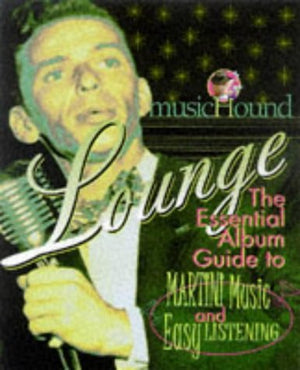 Musichound Lounge: The Essential Album Guide to Martini Music and Easy Listening,Used