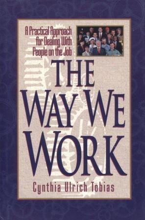 The Way We Work: A Practical Approach for Dealing With People on the Job,New
