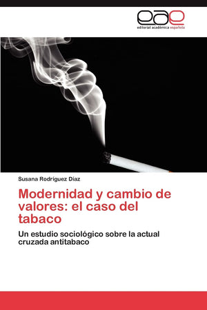 Modernidad y cambio de valores: el caso del tabaco: Un estudio sociolgico sobre la actual cruzada antitabaco (Spanish Edition),Used