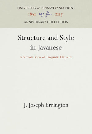 Structure and Style in Javanese: A Semiotic View of Linguistic Etiquette (Anniversary Collection)